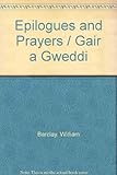 Gair a gweddi : addasiad o 'Epilogues and Prayers'