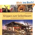 Krippen zum Selberbauen: Von alpenl�ndisch bis orientalisch