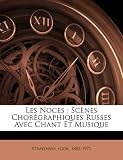 Les Noces: Scenes Choregraphiques Russes Avec Chant Et Musique