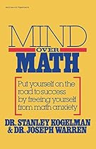 Mind Over Math: Put Yourself on the Road to Success by Freeing Yourself from Math Anxiety