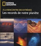 A la rencontre des extrêmes : les records de notre planète