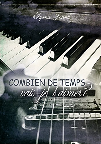 Combien de temps vais-je t'aimer (French Edition)