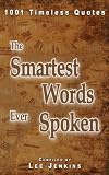 The Smartest Words Ever Spoken: 1001 Timeless Quotes