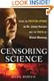 Censoring Science: Inside the Political Attack on Dr. James Hansen and the Truth of Global Warming