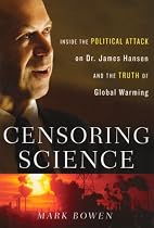 Censoring Science: Inside the Political Attack on Dr. James Hansen and the Truth of Global Warming