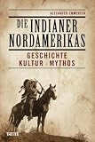 Produkt-Bild: Von Winnetou bis Wounded Knee: Mythos, Geschichte und Kultur der Indianer Nordamerikas: Geschichte, Kultur, Mythos
