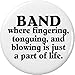 BAND where fingering tonguing and blowing is just part of life 1.25â€ Button Pin