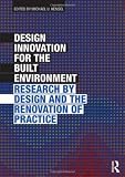 Design Innovation for the Built Environment: Research by Design and the Renovation of Practice