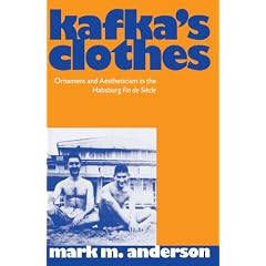 Kafka's Clothes: Ornament and Aestheticism in the Habsburg Fin de Si�cle: Ornament and Aestheticism in the Habsburg Fin De Siecle (Clarendon Paperbacks)