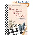 Bauer, Dame, K�nig - Matt!: Ein Schachkurs f�r Einsteiger