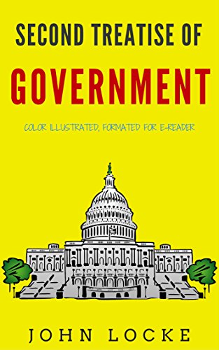 Second Treatise Of Government: Color Illustrated, Formatted for E-Readers (Unabridged Version), by John Locke