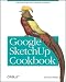 Google Sketchup Cookbook: Practical Recipes and Essential Techniques