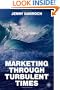 Marketing Through Turbulent Times