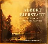 Albert Bierstadt: Painter of the American West