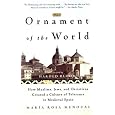 The Ornament of the World: How Muslims, Jews, and Christians Created a Culture of Tolerance in Medieval Spain