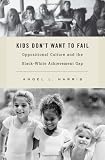 Kids Dont Want to Fail: Oppositional Culture and the Black White Achievement Gap 51gdWxouz9L. SL160 Kids Dont Want to Fail: Oppositional Culture and the Black White Achievement Gap