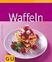 Waffeln (GU K�chenratgeber Relaunch 2006)