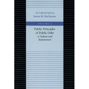 Public Principles of Public Debt (Collected Works of James M Buchanan) James M. Buchanan