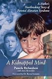 A Kidnapped Mind: A Mother's Heartbreaking Memoir of Parental Alienation