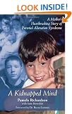A Kidnapped Mind: A Mother's Heartbreaking Memoir of Parental Alienation