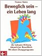 Beweglich sein - ein Leben lang. Die heilsame Wirkung k�rperlicher Bewu�theit. Mit einem �bungsprogramm