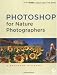 Photoshop for Nature Photographers: A Workshop in a Book