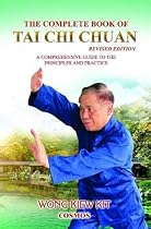 The Complete Book of Tai Chi Chuan (Revised Edition): A Comprehensive Guide to the Principles and Practice The Complete Book of Tai Chi Chuan (Revised Edition): A Comprehensive Guide to the Principles and Practice