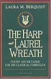 The Harp and Laurel Wreath: Poetry and Dictation for the Classical Curriculum
