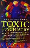 Toxic psychiatry : drugs and electroconvulsive therapy : the truth and the better alternatives