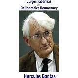 Jurgen Habermas and Deliberative Democracy ~ Hercules Bantas