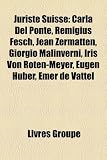 Produkt-Bild: Juriste Suisse: Carla del Ponte, Remigius Fesch, Jean Zermatten, Giorgio Malinverni, Iris Von Roten-Meyer, Eugen Huber, Emer de Vattel