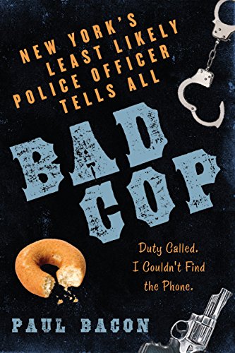Bad Cop: New York's Least Likely Police Officer Tells All
