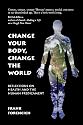 Change Your Body, Change the World: Reflections on Health and the Human Predicament