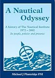 A nautical odyssey : a history of the Nautical Institute's first 30 years, its people, policies and presence, 1972-2002