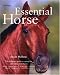 Essential Horse: The Ultimate Guide to Caring For and Riding Your Horse (Essential...)