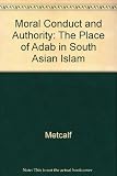 Moral conduct and authority : the place of ADAB in South Asian Islam