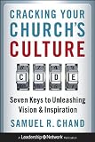 Cracking Your Church's Culture Code: Seven Keys to Unleashing Vision and Inspiration (Jossey-Bass Leadership Network Series)