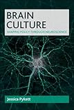 Brain culture : shaping policy through neuroscience