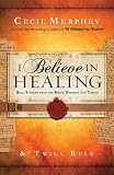 I Believe in Healing: Real Stories from the Bible and Today