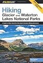Hiking Glacier and Waterton Lakes National Parks, 3rd: A Guide to More Than 60 of the Area's Greatest Hiking Adventures