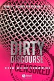 Dirty Discourse: Sex and Indecency in Broadcasting