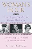 "Woman's Hour" from Joyce Grenfell to Sharon Osbourne: Celebrating Sixty Years of Women's Lives