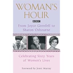 "Woman's Hour" from Joyce Grenfell to Sharon Osbourne: Celebrating Sixty Years of Women's Lives