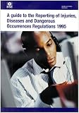 A guide to the Reporting of Injuries, Diseases and Dangerous Occurrences Regulations 1995