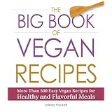 the big book of vegan recipes more than 500 easy vegan recipes for healthy and flavorful meals