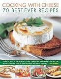 Cooking with cheese : 70 best-ever recipes : a fabulous collection of classic cheese recipes from around the world, shown step by step in over 250 photographs