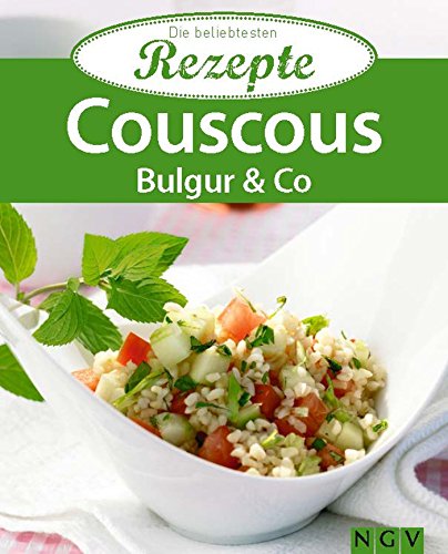 Couscous, Bulgur & Co.: Die beliebtesten Rezepte (German Edition)