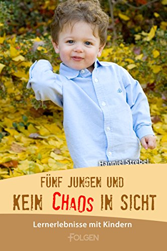 Fünf Jungen und kein Chaos in Sicht: Lernerlebnisse mit Kindern (German Edition)