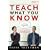 Teach What You Know: A Practical Leader's Guide to Knowledge Transfer Using Peer Mentoring