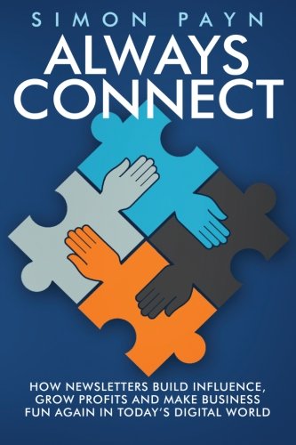 Always Connect: How newsletters build influence, grow profits and make business fun again in today's digital world